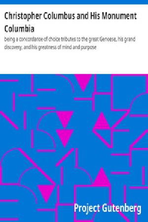 [Gutenberg 29496] • Christopher Columbus and His Monument Columbia / being a concordance of choice tributes to the great Genoese, his grand discovery, and his greatness of mind and purpose